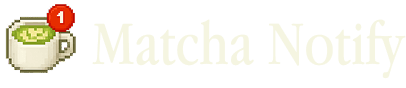 Matcha Notify